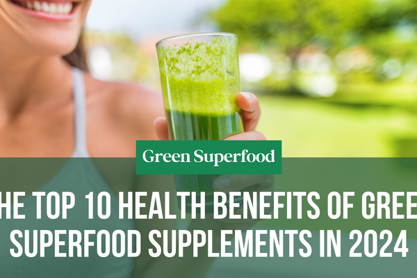 The Top 10 Health Benefits of Green Superfood Supplements in 2024