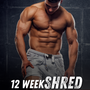 12 Week Shred: The Complete Guide For Men